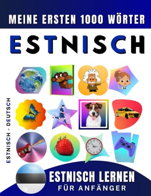 Estnisch lernen für Anfänger, meine ersten 1000 Wörter: Zweisprachiges Estnisch-Deutsch-Lernbuch für Kinder und Erwachsene