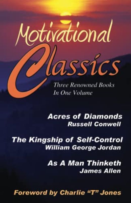 Motivational Classics: Acres of Diamonds, As a Man Thinketh, The Kingship of Self-Control