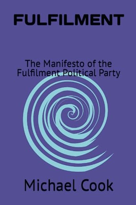 FULFILMENT: The Manifesto of the Fulfilment Political Party