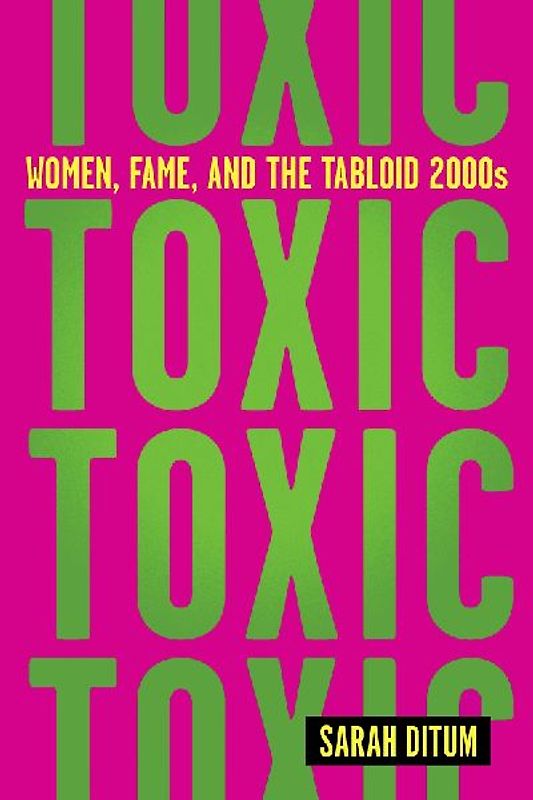 Toxic: Women, Fame, and the Tabloid 2000s