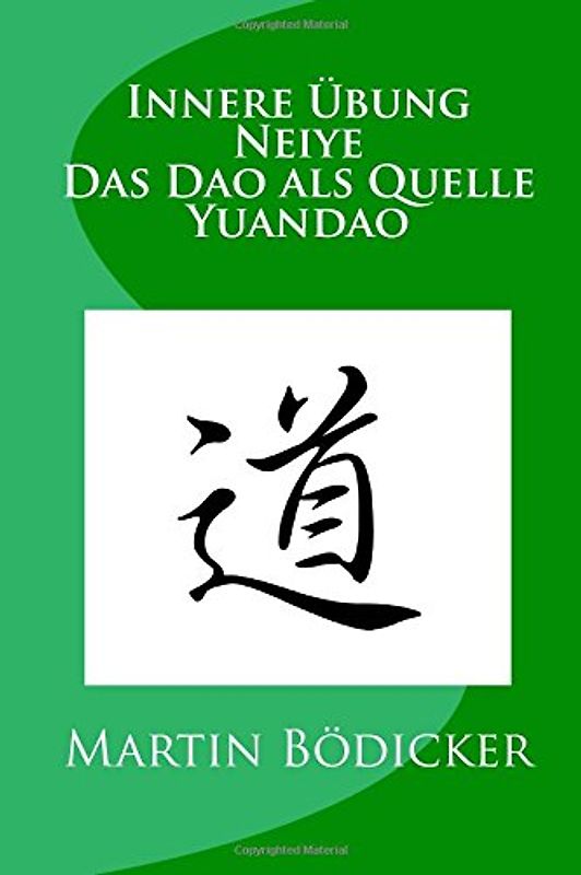 Innere Übung - Neiye - Das Dao als Quelle - Yuandao - Bödicker, Martin