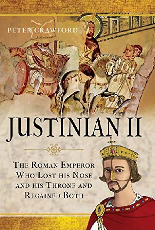 Justinian II: The Roman Emperor Who Lost His Nose and His Throne and Regained Both!