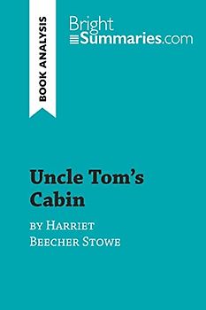 Uncle Tom's Cabin by Harriet Beecher Stowe (Book Analysis)