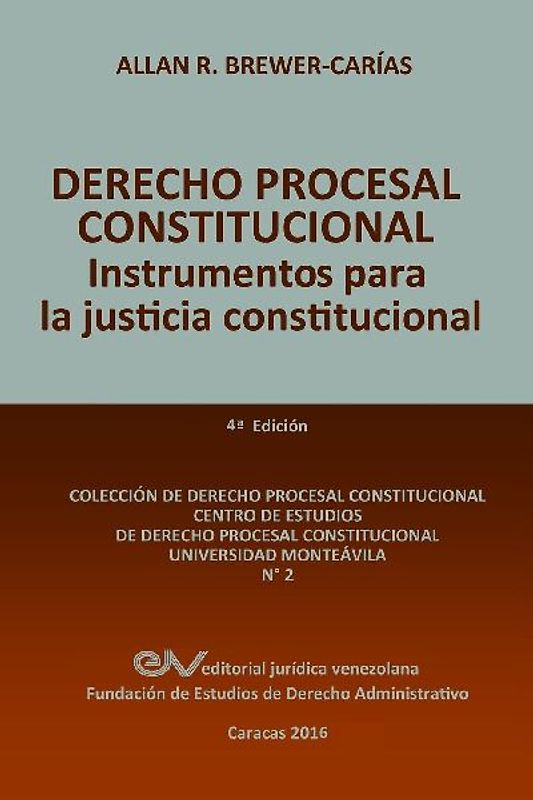 DERECHO PROCESAL CONSTITUCIONAL. Instrumentos para la Justicia Constitucional