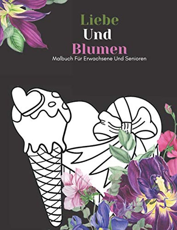Liebe Und Blumen Malbuch Für Erwachsene Und Senioren: Schöne Einfache Große Designs... Kaktus Und Blumen Malbuch Für Senioren, Erwachsene Oder Anfänger
