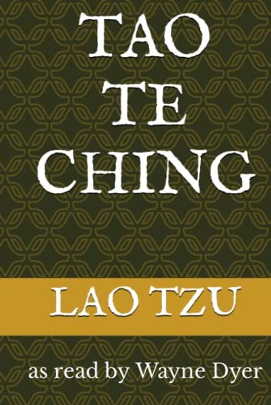TAO TE CHING: as read by Wayne Dyer
