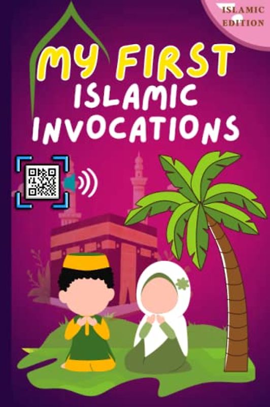 My first Islamic Invocations: Daily life DUAS for Muslim children boys and girls in (Arabic + English + Phonetic + Audio with the "Scan & Listen" option) (Islamic education for beginners., Band 2)