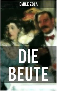 Die Beute: La Curée: Die Rougon-Macquart Band 2