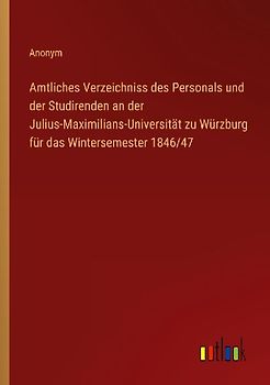 Amtliches Verzeichniss des Personals und der Studirenden an der Julius-Maximilians-Universität zu Würzburg für das Wintersemester 1846/47