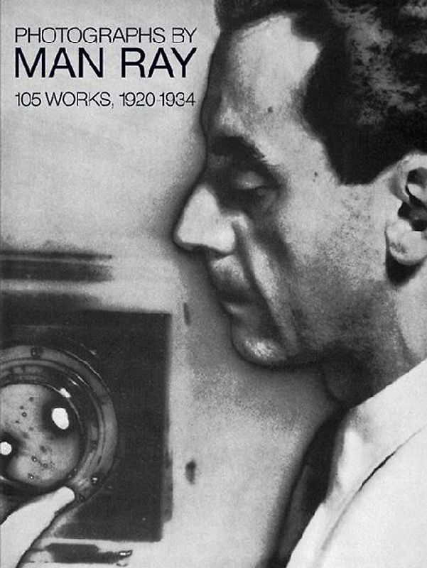 Photographs by Man Ray: 105 Works, 1920-1934 - Man Ray