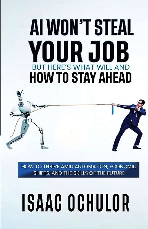 AI Won't Steal Your Job But Here's What Will and How to Stay Ahead
