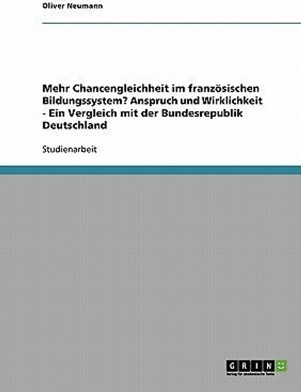 Mehr Chancengleichheit im französischen Bildungssystem? Anspruch und Wirklichkeit - Ein Vergleich mit der Bundesrepublik Deutschland