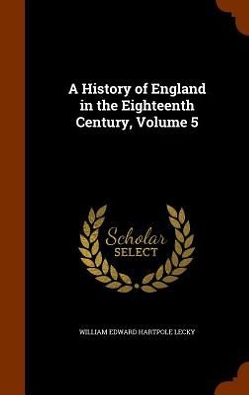 A History of England in the Eighteenth Century, Volume 5