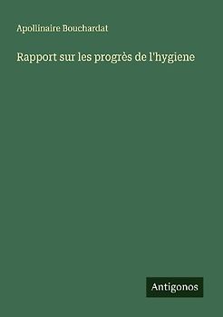 Rapport sur les progrès de l'hygiene