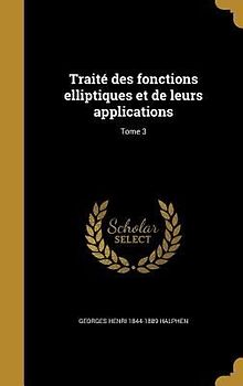 Traité des fonctions elliptiques et de leurs applications; Tome 3