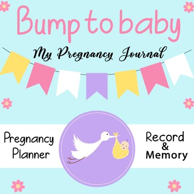 Bump to baby journal record book from pregnancy: Pregnancy Journal for Mums To Be, Cute Pregnancy Gift for Mum Expecting, Keepsake book Planner and Organizer Week By Week for New Pregnancy