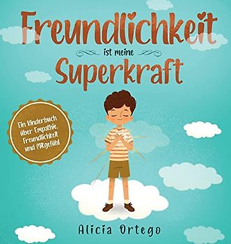 Freundlichkeit ist meine Superkraft: Ein Kinderbuch über Empathie, Freundlichkeit und Mitgefühl (My Superpower Books)