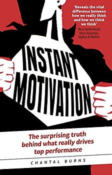 Instant Motivation:The surprising truth behind what really drives top performance: The surprising truth behind what really drives top performance
