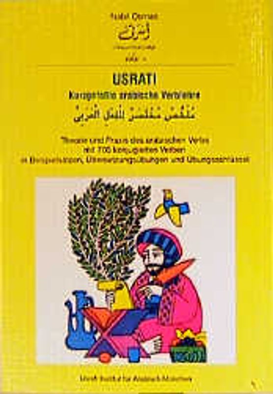 Usrati Kurzgefaßte arabische Verblehre. Theorie und Praxis des arabischen Verbs mit 700 konjugierten Verben in Beispielsätzen, Übersetzungsübungen und Übungsschlüssel / Buch