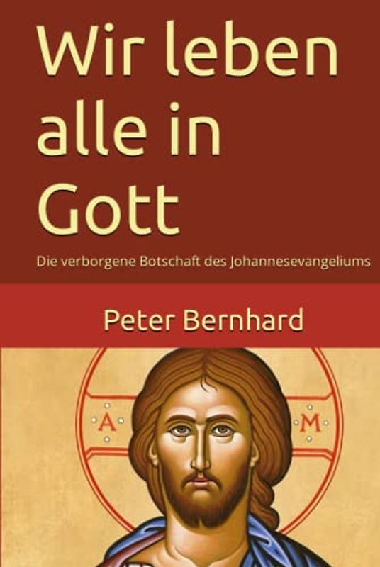Wir leben alle in Gott: Die verborgene Botschaft des Johannesevangeliums