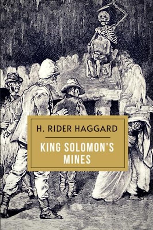 King Solomon's Mines: The Original 1885 Lost World Adventure Classic