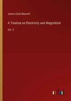 A Treatise on Electricity and Magnetism