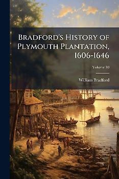 Bradford's History of Plymouth Plantation, 1606-1646