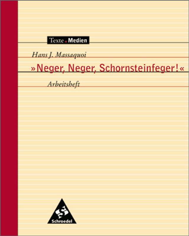 Texte.Medien. Klassische und moderne Literatur / Hans J. Massaquoi: "Neger, Neger, Schornsteinfeger!" Meine Kindheit in Deutschland: Arbeitsheft