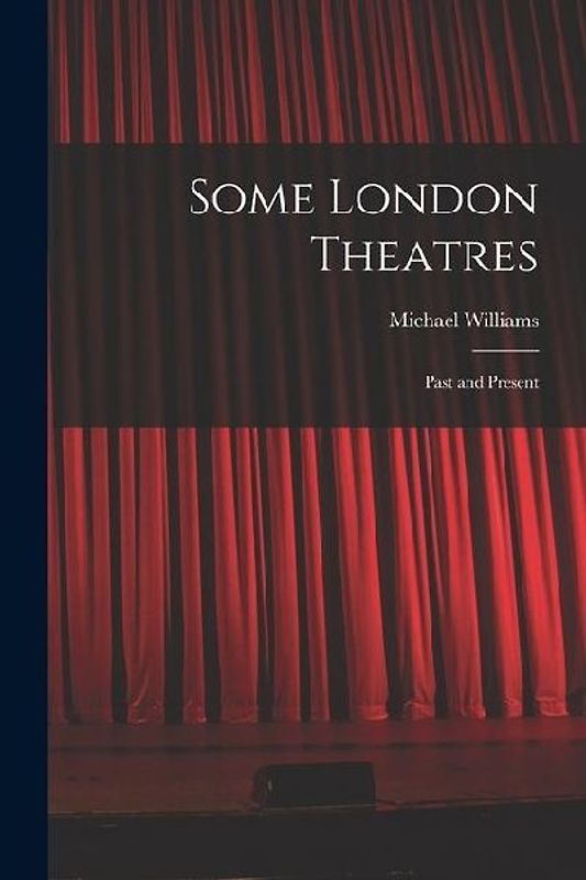 Some London Theatres; Past and Present
