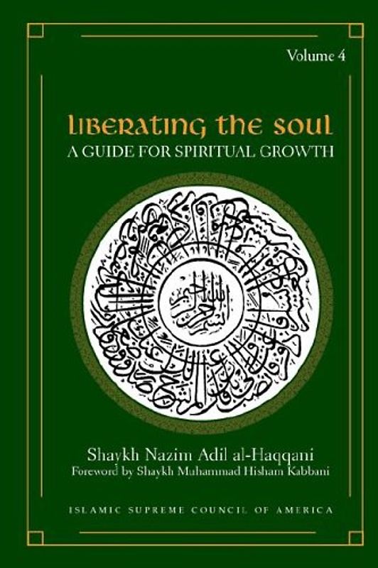 Kabbani, Shaykh Muhammad Hisham - Liberating the Soul: A Guide for Spiritual Growth, Volume Four