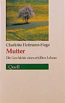 Mutter. Die Geschichte eines erfüllten Lebens