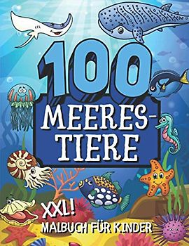 100 Meerestiere XXL Malbuch für Kinder: Entdeckt die Unterwasserwelt mit einer Vielfalt an Tieren aus dem Ozean mit Namen für Jungs und Mädchen