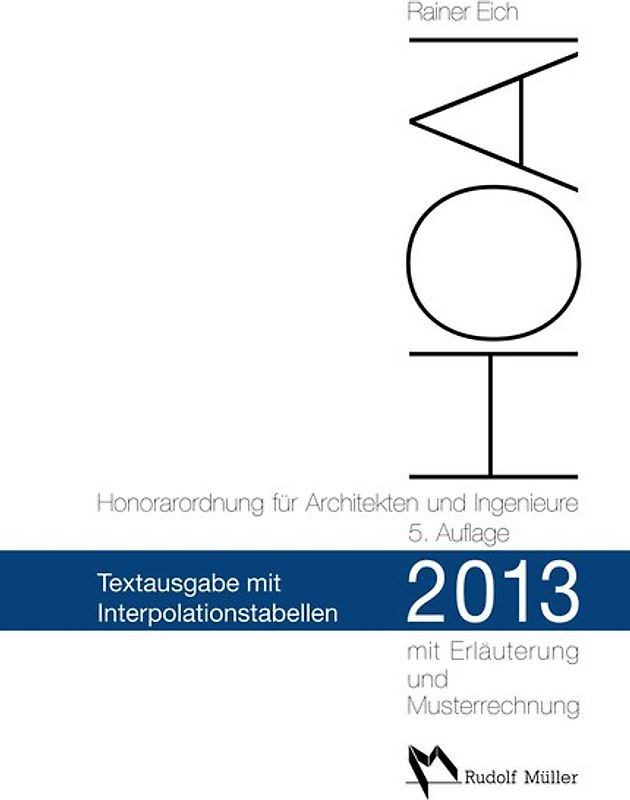HOAI 2013 – Honorarordnung für Architekten und Ingenieure Text mit Interpolationstabellen. Mit Erläuterung der Neuerungen, Musterrechnungen und erweiterten Interpolationstabellen