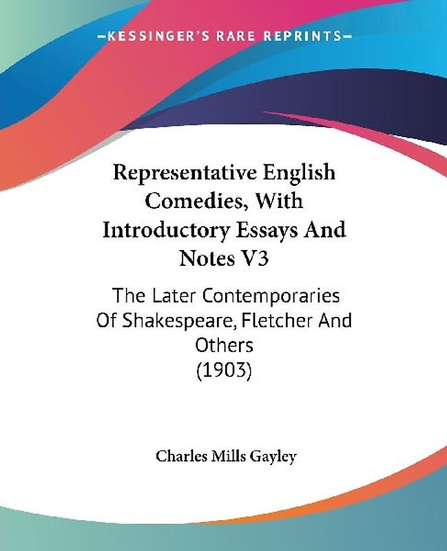 Representative English Comedies, With Introductory Essays And Notes V3