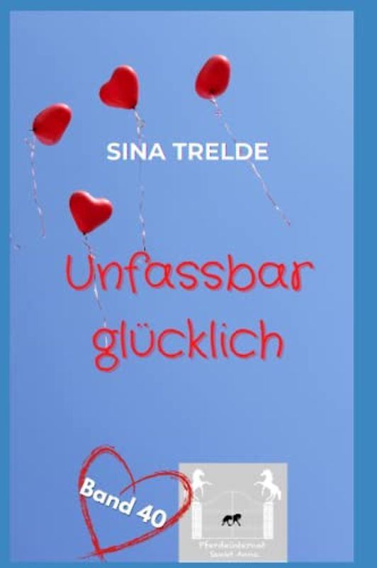 Unfassbar glücklich (Pferdeinternat Sankt Anna, Band 40)