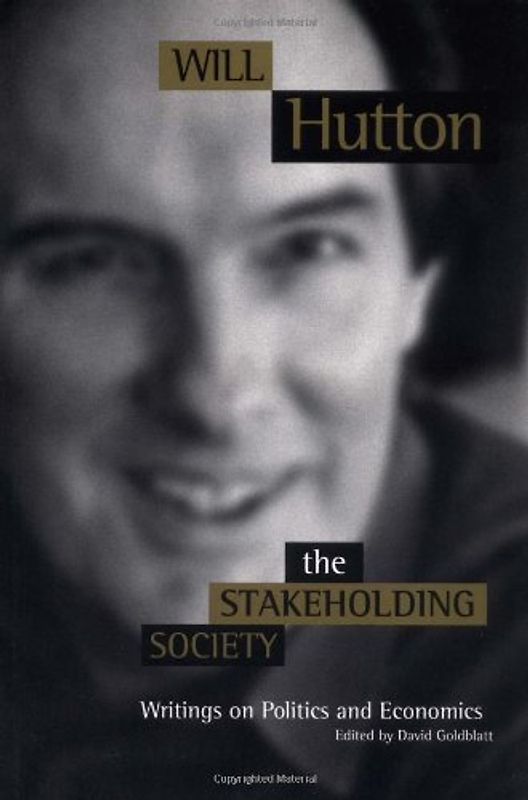 The Stakeholding Society: Writings on Politics and Economics - Will Hutton
