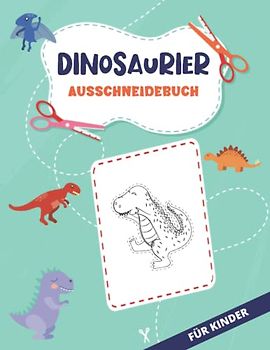 Dinosaurier Ausschneidebuch für Kinder: Aktivitätsbuch mit Dinosaurier Ausschneidevorlagen | Schneiden Lernen für Kinder ab 4 Jahren | Bastelbuch