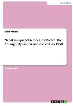 Nepal im Spiegel seiner Geschichte.Die Anfänge, Dynastien und die Zeit ab 1950