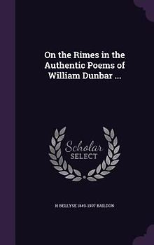On the Rimes in the Authentic Poems of William Dunbar ...