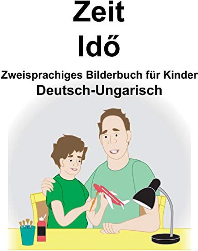 Deutsch-Ungarisch Zeit Zweisprachiges Bilderbuch für Kinder
