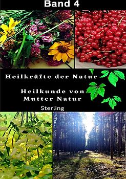 Heilkräfte der Natur I Heilkunde von Mutter Natur I Band 4