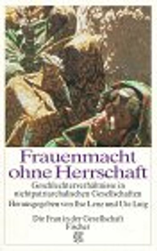 Frauenmacht ohne Herrschaft. Geschlechterverhältnisse in nicht patriarchalischen Gesellschaften
