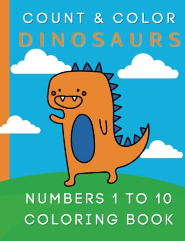 Count and Color Dinosaurs: 150 Pages of Counting 1 - 10 and Coloring Fun