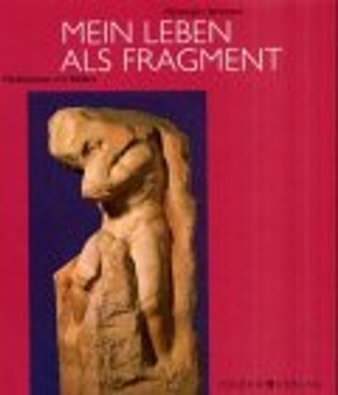 Mein Leben als Fragment. Meditationen mit Bildern