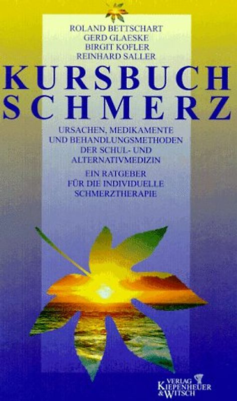 Kursbuch Schmerz. Ursachen, Medikamente und Behandlungsmethoden der Schul- und Alternativmedizin. Ein Ratgeber für die individuelle Schmerztherapie