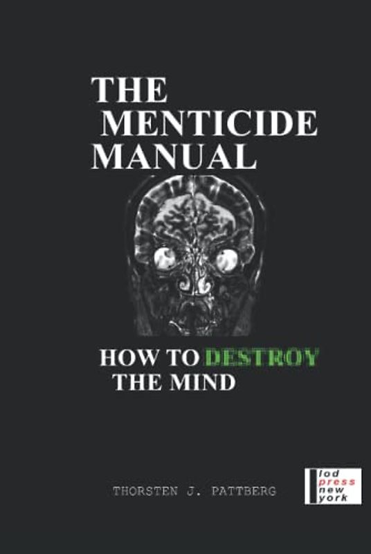 The Menticide Manual: How To Destroy The Mind