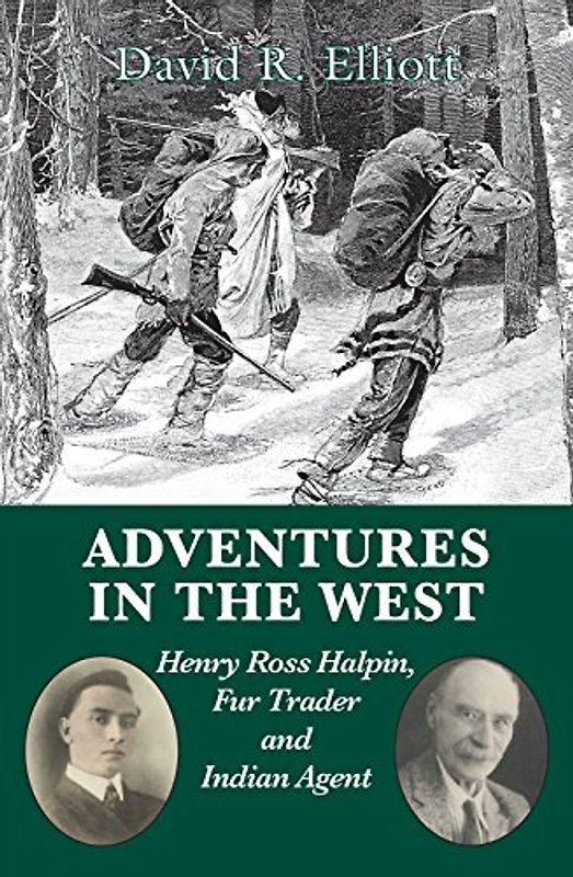 Preston, Richard J. - Adventures in the West: Henry Ross Halpin, Fur Trader and Indian Agent: Henry Halpin, Fur Trader and Indian Agent