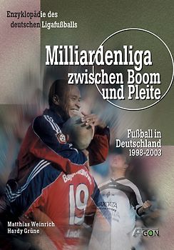 Milliardenliga zwischen Boom und Pleite. Fussball in Deutschland zwischen 1998 und 2003