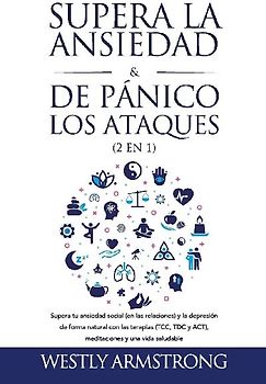 Supera la ansiedad y los ataques de pánico (2 en 1)