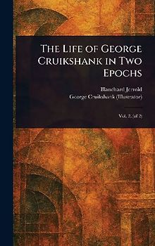 The Life of George Cruikshank in Two Epochs